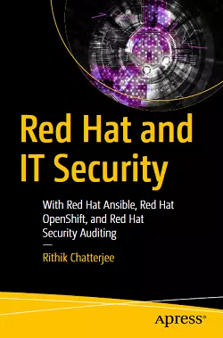 Red Hat and IT Security: With Red Hat Ansible, Red Hat OpenShift, and Red Hat Security Auditing