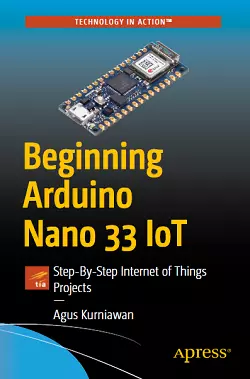 Beginning Arduino Nano 33 IoT: Step-By-Step Internet of Things Projects