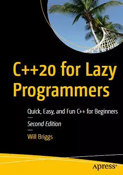 C++20 for Lazy Programmers: Quick, Easy, and Fun C++ for Beginners, 2nd Edition