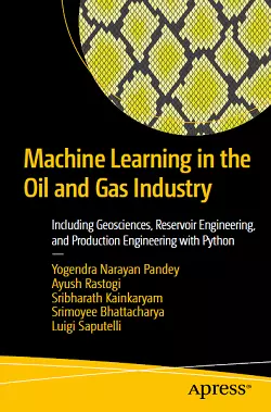 Machine Learning in the Oil and Gas Industry: Including Geosciences, Reservoir Engineering, and Production Engineering with Python