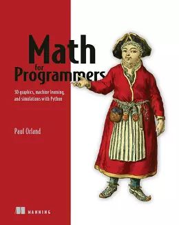 Math for Programmers: 3D graphics, machine learning, and simulations with Python