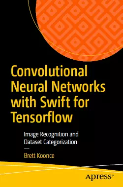 Convolutional Neural Networks with Swift for TensorFlow: Image Recognition and Dataset Categorization
