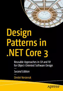 Design Patterns in .NET Core 3: Reusable Approaches in C# and F# for Object-Oriented Software Design