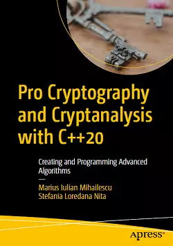 Pro Cryptography and Cryptanalysis with C++20: Creating and Programming Advanced Algorithms