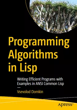 Programming Algorithms in Lisp: Writing Efficient Programs with Examples in ANSI Common Lisp