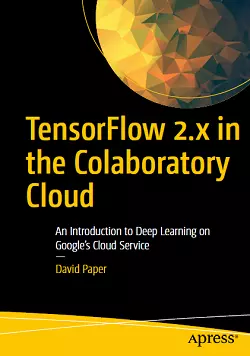 TensorFlow 2.x in the Colaboratory Cloud: An Introduction to Deep Learning on Google's Cloud Service