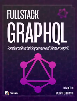 Fullstack GraphQL: The Complete Guide to Building GraphQL Clients and Servers