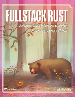 Fullstack Rust: The Complete Guide to Building Apps with the Rust Programming Language and Friends