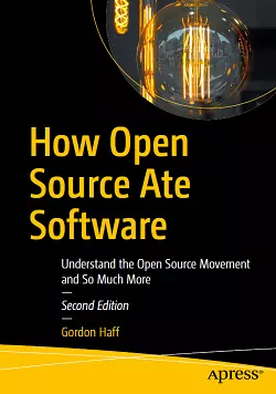 How Open Source Ate Software: Understand the Open Source Movement and So Much More, 2nd Edition