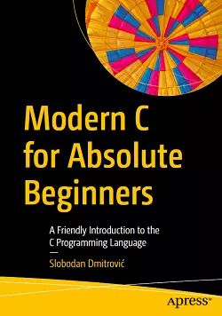 Modern C for Absolute Beginners: A Friendly Introduction to the C Programming Language