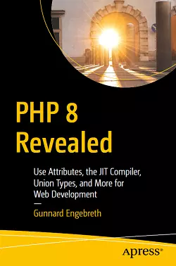 PHP 8 Revealed: Use Attributes, the JIT Compiler, Union Types, and More for Web Development