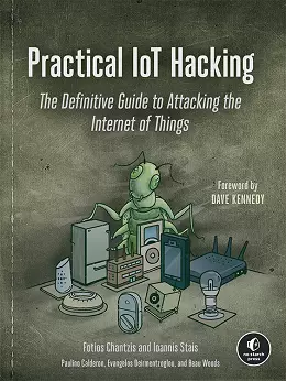 Practical IoT Hacking: The Definitive Guide to Attacking the Internet of Things