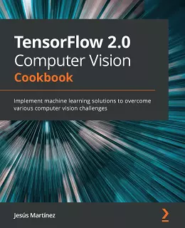 TensorFlow 2.0 Computer Vision Cookbook