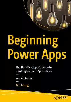 Beginning Power Apps: The Non-Developer's Guide to Building Business Applications, 2nd Edition