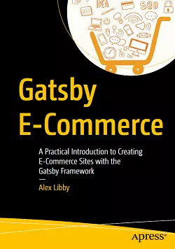 Gatsby E-Commerce: A Practical Introduction to Creating E-Commerce Sites with the Gatsby Framework