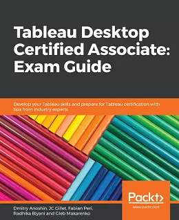 Tableau Desktop Certified Associate: Exam Guide