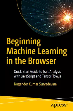Beginning Machine Learning in the Browser: Quick-start Guide to Gait Analysis with JavaScript and TensorFlow.js