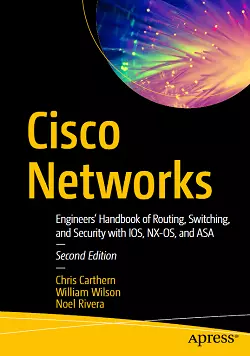 Cisco Networks: Engineers' Handbook of Routing, Switching, and Security with IOS, NX-OS, and ASA, 2nd Edition