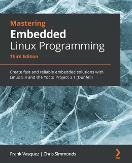 Mastering Embedded Linux Programming – Third Edition