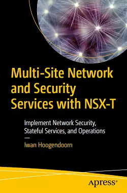 Multi-Site Network and Security Services with NSX-T: Implement Network Security, Stateful Services, and Operations