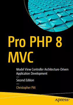 Pro PHP 8 MVC: Model View Controller Architecture-Driven Application Development, 2nd Edition