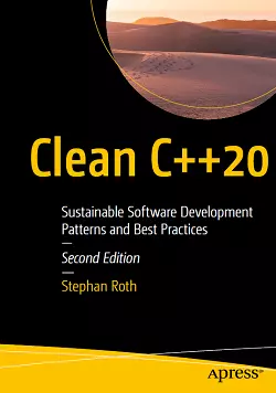 Clean C++20: Sustainable Software Development Patterns and Best Practices, 2nd Edition