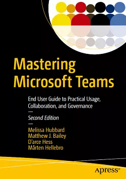 Mastering Microsoft Teams: End User Guide to Practical Usage, Collaboration, and Governance, 2nd Edition
