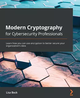 Modern Cryptography for Cybersecurity Professionals