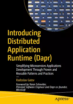 Introducing Distributed Application Runtime (Dapr): Simplifying Microservices Applications Development Through Proven and Reusable Patterns and Practices