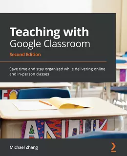Teaching with Google Classroom – Second Edition