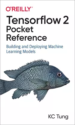 TensorFlow 2 Pocket Reference: Building and Deploying Machine Learning Models