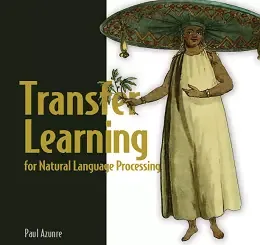 Transfer Learning for Natural Language Processing