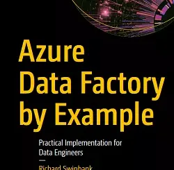 Azure Data Factory by Example: Practical Implementation for Data Engineers