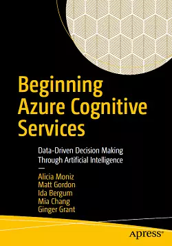 Beginning Azure Cognitive Services: Data-Driven Decision Making Through Artificial Intelligence