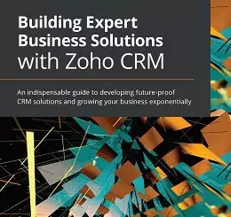 Building Expert Business Solutions with Zoho CRM