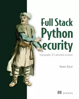 Full Stack Python Security: Cryptography, TLS, and attack resistance