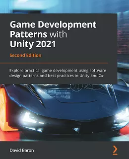 Game Development Patterns with Unity 2021, 2nd Edition