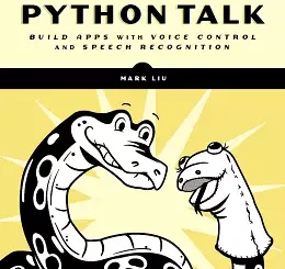Make Python Talk: Build Apps with Voice Control and Speech Recognition