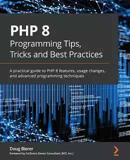 PHP 8 Programming Tips, Tricks and Best Practices