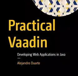 Practical Vaadin: Developing Web Applications in Java