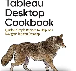Tableau Desktop Cookbook: Quick & Simple Recipes to Help You Navigate Tableau Desktop
