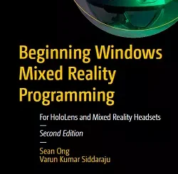 Beginning Windows Mixed Reality Programming: For HoloLens and Mixed Reality Headsets, 2nd Edition