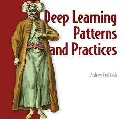 Deep Learning Patterns and Practices