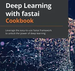 Deep Learning with fastai Cookbook