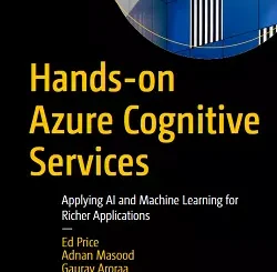 Hands-on Azure Cognitive Services: Applying AI and Machine Learning for Richer Applications