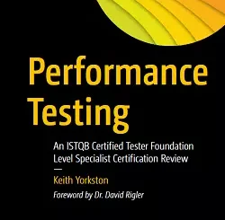 Performance Testing: An ISTQB Certified Tester Foundation Level Specialist Certification Review