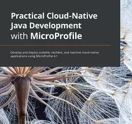 Practical Cloud-Native Java Development with MicroProfile