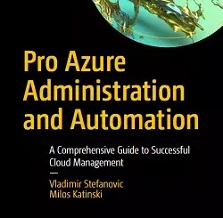 Pro Azure Administration and Automation: A Comprehensive Guide to Successful Cloud Management