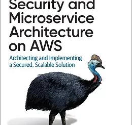 Security and Microservice Architecture on AWS: Architecting and Implementing a Secured, Scalable Solution