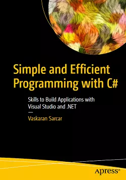 Simple and Efficient Programming with C#: Skills to Build Applications with Visual Studio and .NET